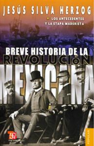 Breve historia de la Revolución mexicana, I. Los antecedentes y la etapa maderista-SD-02-9681605896