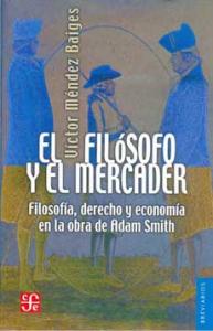 El filósofo y el mercader. Filosofía, derecho y economía en la obra de Adam Smith SD-02 9681672283